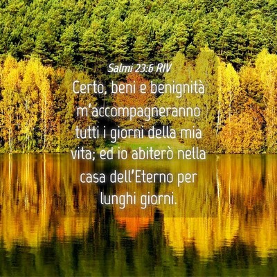 Picture 04 - Salmi 23:6 RIV - Certo, beni e benignità m’accompagneranno - Bible Verse Picture