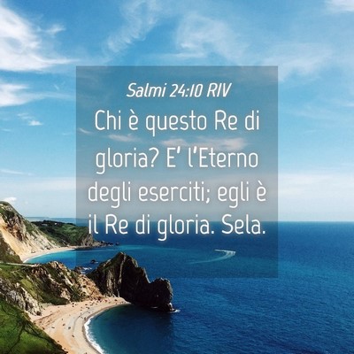 Picture 04 - Salmi 24:10 RIV - Chi è questo Re di gloria? E’ l’Eterno degli - Bible Verse Picture