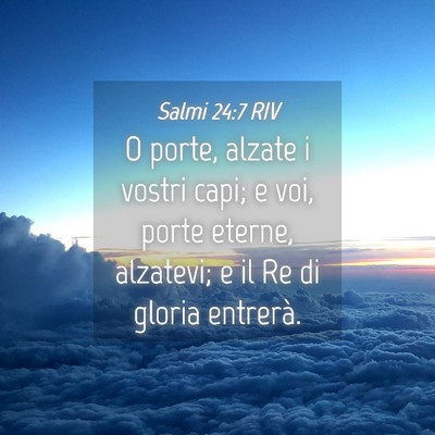 Picture 04 - Salmi 24:7 RIV - O porte, alzate i vostri capi; e voi, porte - Bible Verse Picture