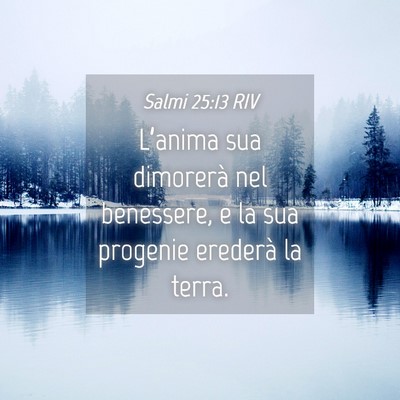 Picture 04 - Salmi 25:13 RIV - L’anima sua dimorerà nel benessere, e la sua - Bible Verse Picture