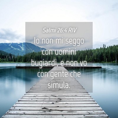 Picture 04 - Salmi 26:4 RIV - Io non mi seggo con uomini bugiardi, e non vo con - Bible Verse Picture