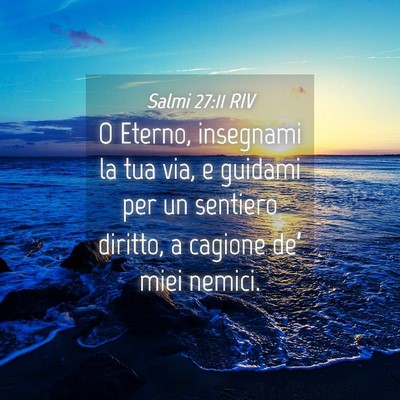 Picture 04 - Salmi 27:11 RIV - O Eterno, insegnami la tua via, e guidami per un - Bible Verse Picture