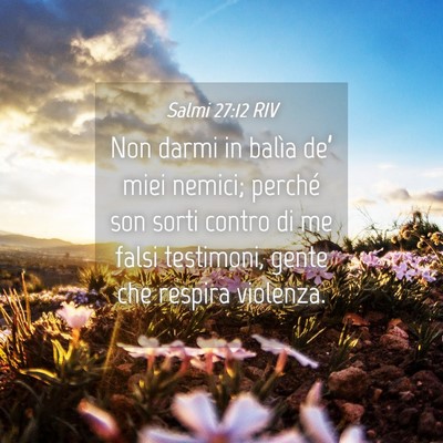 Picture 04 - Salmi 27:12 RIV - Non darmi in balìa de’ miei nemici; perché - Bible Verse Picture