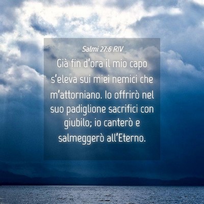 Picture 04 - Salmi 27:6 RIV - Già fin d’ora il mio capo s’eleva sui miei - Bible Verse Picture