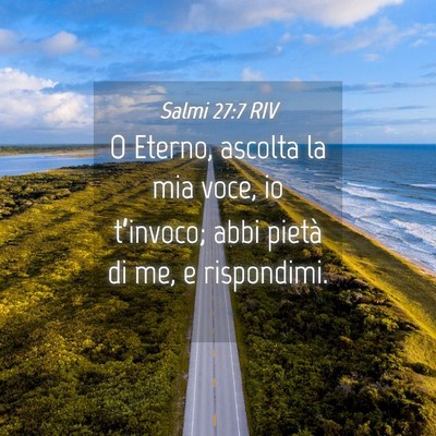 Picture 04 - Salmi 27:7 RIV - O Eterno, ascolta la mia voce, io t’invoco; - Bible Verse Picture
