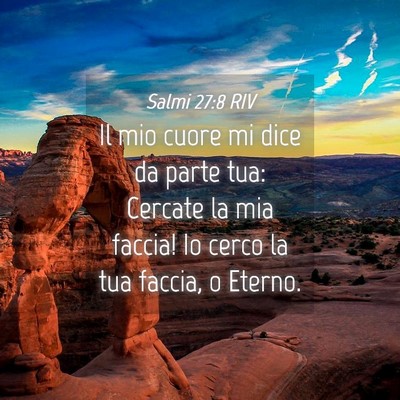 Picture 04 - Salmi 27:8 RIV - Il mio cuore mi dice da parte tua: Cercate la mia - Bible Verse Picture