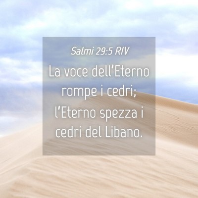 Picture 04 - Salmi 29:5 RIV - La voce dell’Eterno rompe i cedri; l’Eterno - Bible Verse Picture