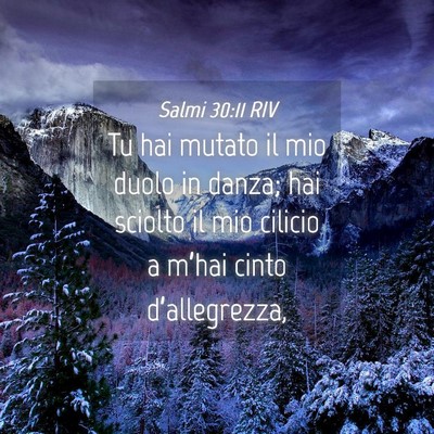 Picture 04 - Salmi 30:11 RIV - Tu hai mutato il mio duolo in danza; hai sciolto - Bible Verse Picture