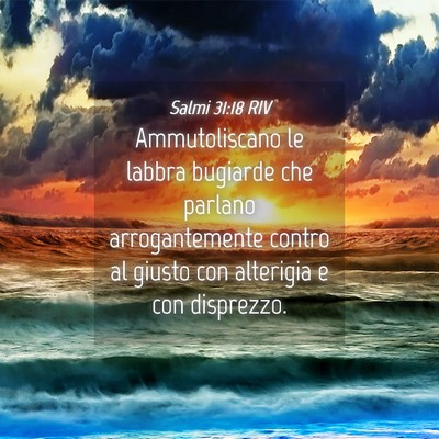 Picture 04 - Salmi 31:18 RIV - Ammutoliscano le labbra bugiarde che parlano - Bible Verse Picture