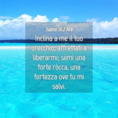 Picture 04 - Salmi 31:2 RIV - Inclina a me il tuo orecchio; affrettati a - Bible Verse Picture