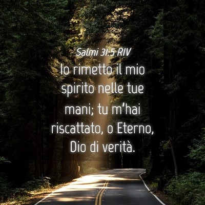 Picture 04 - Salmi 31:5 RIV - Io rimetto il mio spirito nelle tue mani; tu - Bible Verse Picture