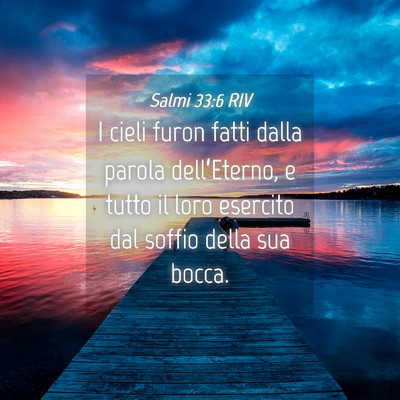 Picture 04 - Salmi 33:6 RIV - I cieli furon fatti dalla parola dell’Eterno, e - Bible Verse Picture