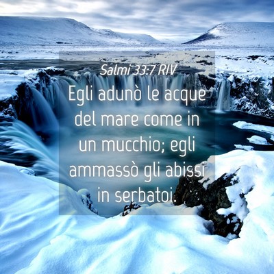 Picture 04 - Salmi 33:7 RIV - Egli adunò le acque del mare come in un mucchio; - Bible Verse Picture