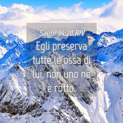 Picture 04 - Salmi 34:20 RIV - Egli preserva tutte le ossa di lui, non uno ne è - Bible Verse Picture