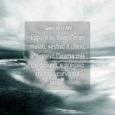 Picture 04 - Salmi 35:13 RIV - Eppure io, quand’eran malati, vestivo il - Bible Verse Picture