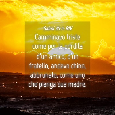 Picture 04 - Salmi 35:14 RIV - Camminavo triste come per la perdita d’un - Bible Verse Picture