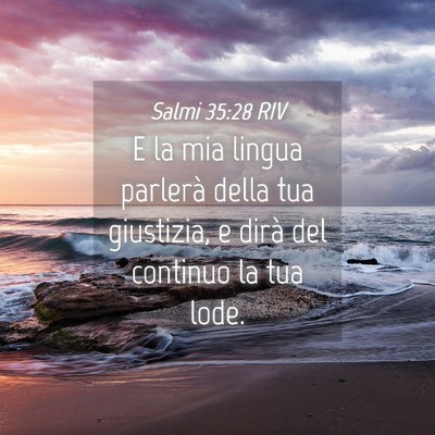 Picture 04 - Salmi 35:28 RIV - E la mia lingua parlerà della tua giustizia, e - Bible Verse Picture