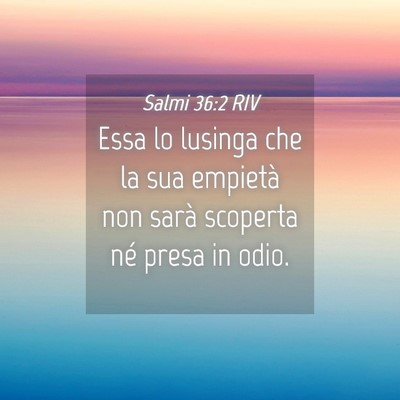Picture 04 - Salmi 36:2 RIV - Essa lo lusinga che la sua empietà non sarà - Bible Verse Picture
