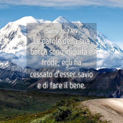 Picture 04 - Salmi 36:3 RIV - Le parole della sua bocca sono iniquità e frode; - Bible Verse Picture