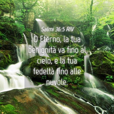 Picture 04 - Salmi 36:5 RIV - O Eterno, la tua benignità va fino al cielo, e - Bible Verse Picture