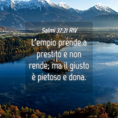 Picture 04 - Salmi 37:21 RIV - L’empio prende a prestito e non rende; ma il - Bible Verse Picture
