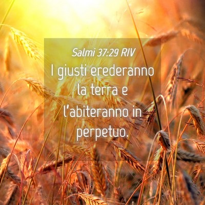 Picture 04 - Salmi 37:29 RIV - I giusti erederanno la terra e l’abiteranno in - Bible Verse Picture
