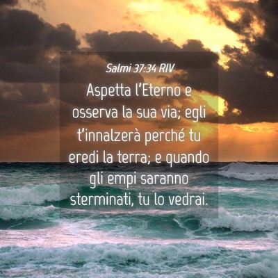 Picture 04 - Salmi 37:34 RIV - Aspetta l’Eterno e osserva la sua via; egli - Bible Verse Picture