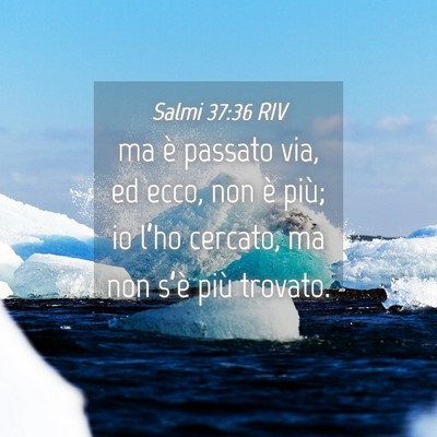 Picture 04 - Salmi 37:36 RIV - ma è passato via, ed ecco, non è più; io - Bible Verse Picture
