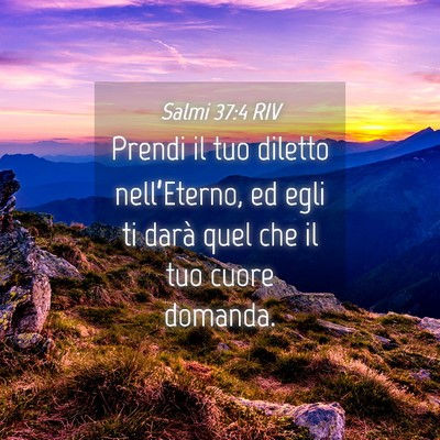 Picture 04 - Salmi 37:4 RIV - Prendi il tuo diletto nell’Eterno, ed egli ti - Bible Verse Picture