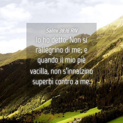 Picture 04 - Salmi 38:16 RIV - Io ho detto: Non si rallegrino di me; e quando il - Bible Verse Picture