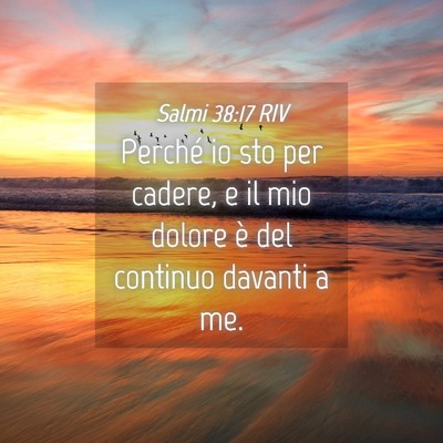 Picture 04 - Salmi 38:17 RIV - Perché io sto per cadere, e il mio dolore è del - Bible Verse Picture