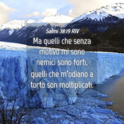 Picture 04 - Salmi 38:19 RIV - Ma quelli che senza motivo mi sono nemici sono - Bible Verse Picture