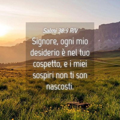 Picture 04 - Salmi 38:9 RIV - Signore, ogni mio desiderio è nel tuo cospetto, - Bible Verse Picture