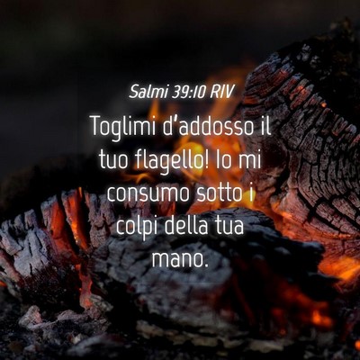 Picture 04 - Salmi 39:10 RIV - Toglimi d’addosso il tuo flagello! Io mi - Bible Verse Picture