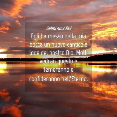 Picture 04 - Salmi 40:3 RIV - Egli ha messo nella mia bocca un nuovo cantico a - Bible Verse Picture