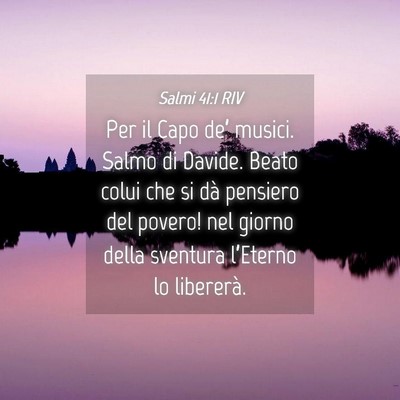 Picture 04 - Salmi 41:1 RIV - Per il Capo de’ musici. Salmo di Davide. Beato - Bible Verse Picture