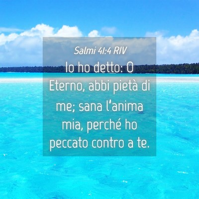 Picture 04 - Salmi 41:4 RIV - Io ho detto: O Eterno, abbi pietà di me; sana - Bible Verse Picture