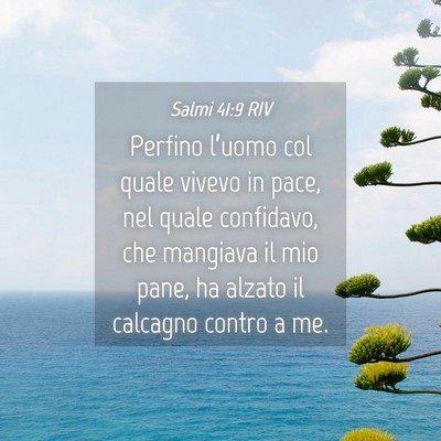 Picture 04 - Salmi 41:9 RIV - Perfino l’uomo col quale vivevo in pace, nel - Bible Verse Picture