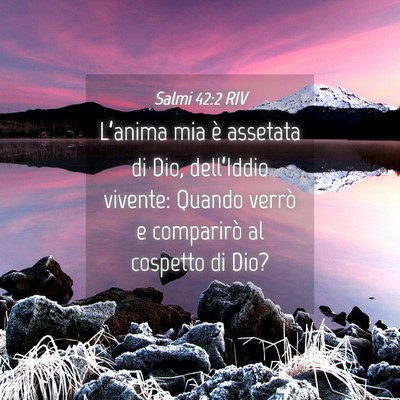 Picture 04 - Salmi 42:2 RIV - L’anima mia è assetata di Dio, dell’Iddio - Bible Verse Picture