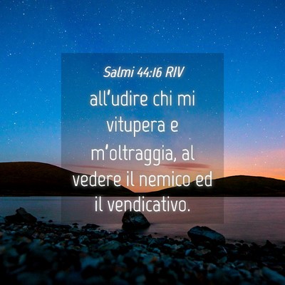 Picture 04 - Salmi 44:16 RIV - all’udire chi mi vitupera e m’oltraggia, al - Bible Verse Picture
