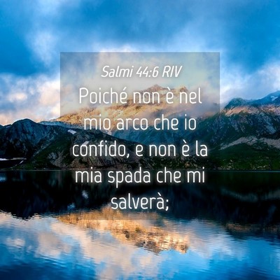 Picture 04 - Salmi 44:6 RIV - Poiché non è nel mio arco che io confido, e non - Bible Verse Picture