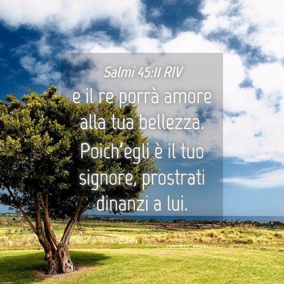 Picture 04 - Salmi 45:11 RIV - e il re porrà amore alla tua bellezza. - Bible Verse Picture