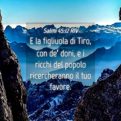 Picture 04 - Salmi 45:12 RIV - E la figliuola di Tiro, con de’ doni, e i - Bible Verse Picture