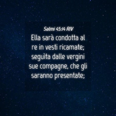 Picture 04 - Salmi 45:14 RIV - Ella sarà condotta al re in vesti ricamate; - Bible Verse Picture