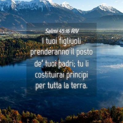 Picture 04 - Salmi 45:16 RIV - I tuoi figliuoli prenderanno il posto de’ tuoi - Bible Verse Picture