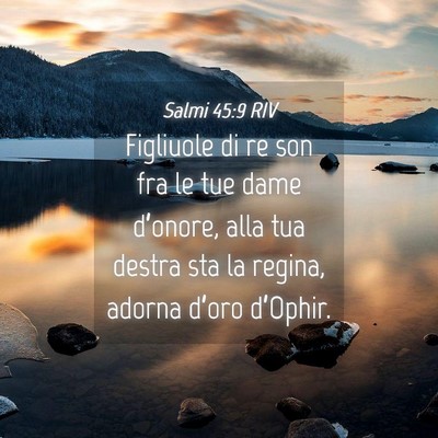 Picture 04 - Salmi 45:9 RIV - Figliuole di re son fra le tue dame d’onore, - Bible Verse Picture