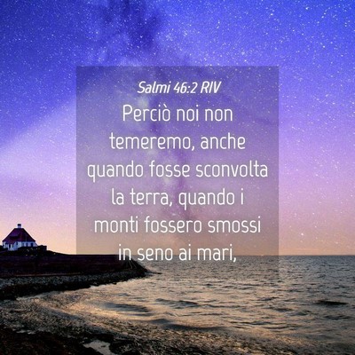 Picture 04 - Salmi 46:2 RIV - Perciò noi non temeremo, anche quando fosse - Bible Verse Picture