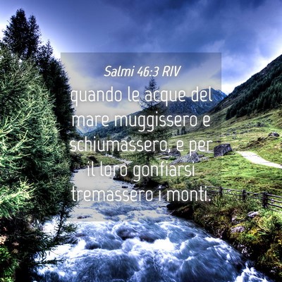 Picture 04 - Salmi 46:3 RIV - quando le acque del mare muggissero e - Bible Verse Picture