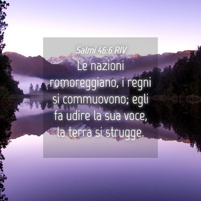 Picture 04 - Salmi 46:6 RIV - Le nazioni romoreggiano, i regni si commuovono; - Bible Verse Picture