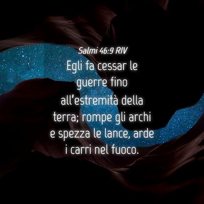 Picture 04 - Salmi 46:9 RIV - Egli fa cessar le guerre fino all’estremità - Bible Verse Picture
